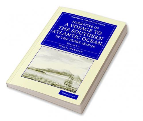 Narrative of a Voyage to the Southern Atlantic Ocean in the Years 1828 29 30 Performed in Hm Sloop Chanticleer