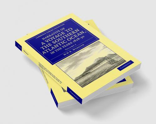 Narrative of a Voyage to the Southern Atlantic Ocean in the Years 1828 29 30 Performed in Hm Sloop Chanticleer