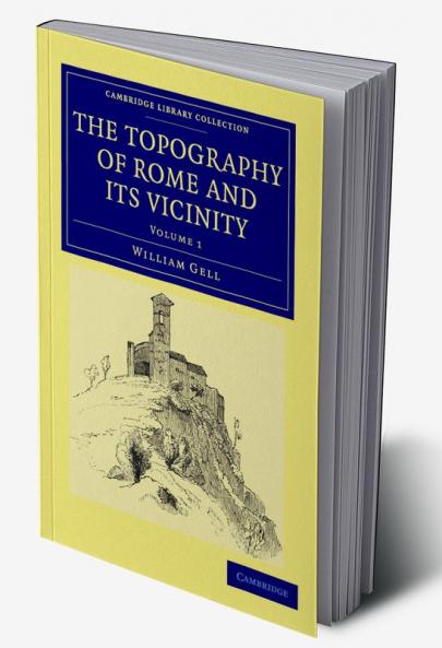 The Topography of Rome and Its Vicinity - Volume 1