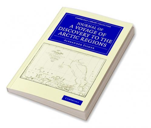 Journal of a Voyage of Discovery to the Arctic Regions Performed 1818 in His Majesty's Ship Alexander Wm. Edw. Parry Esq. Lieut. and Commander
