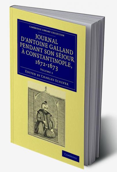 Journal d'Antoine Galland pendant son séjour à Constantinople             1672-1673 - Volume 1