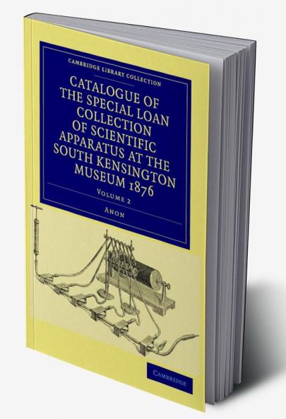 Catalogue of the Special Loan Collection of Scientific Apparatus at the South Kensington Museum 1876