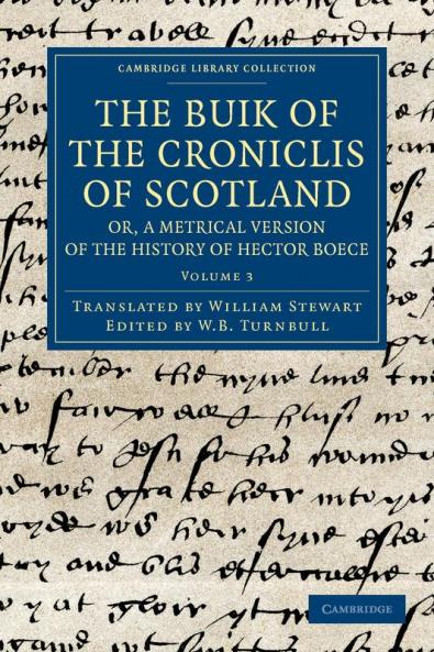 The Buik of the Croniclis of Scotland; Or a Metrical Version of the History of Hector Boece - Volume 3