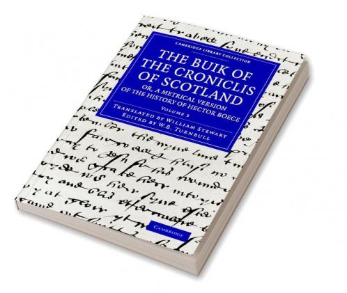 The Buik of the Croniclis of Scotland; Or a Metrical Version of the History of Hector Boece - Volume 3