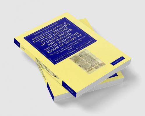 Descriptive Catalogue of Materials Relating to the History of Great Britain and Ireland to the End of the Reign of Henry VII - Volume 1