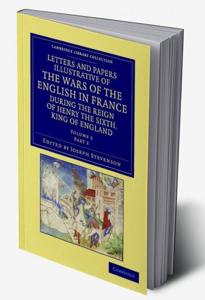 Letters and Papers Illustrative of the Wars of the English in France - Volume 2
