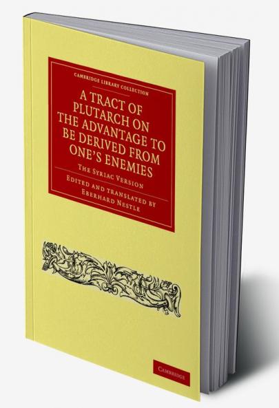 A Tract of Plutarch on the Advantage to Be Derived from One's Enemies (de Capienda Ex Inimicis Utilitate)