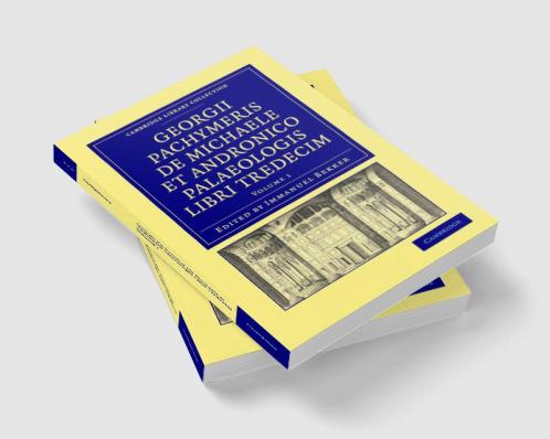Georgii Pachymeris de Michaele Et Andronico Palaeologis Libri Tredecim - Volume 1