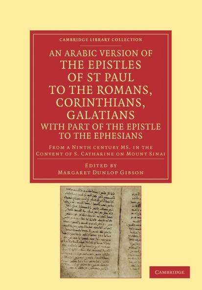 An Arabic Version of the Epistles of St. Paul to the Romans             Corinthians Galatians with Part of the Epistle to the Ephesians from a Ninth Century             MS. in the Convent of St. Catharine on Mount Sinai