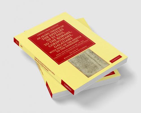 An Arabic Version of the Epistles of St. Paul to the Romans             Corinthians Galatians with Part of the Epistle to the Ephesians from a Ninth Century             MS. in the Convent of St. Catharine on Mount Sinai