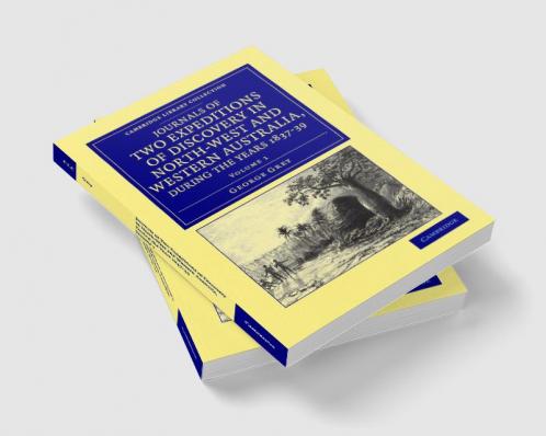 Journals of Two Expeditions of Discovery in North-West and Western Australia During the Years 1837 38 and 39