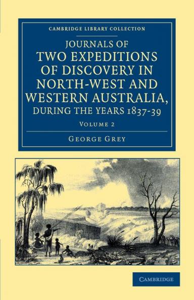 Journals of Two Expeditions of Discovery in North-West and Western Australia During the Years 1837 38 and 39 - Volume 2