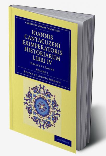 Ioannis Cantacuzeni Eximperatoris Historiarum Libri IV - Volume 1