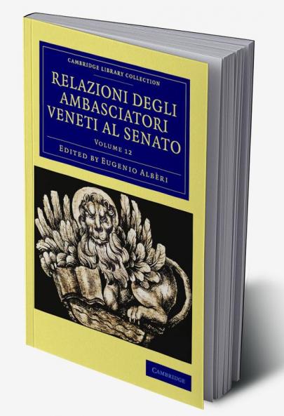 Relazioni Degli Ambasciatori Veneti Al Senato - Volume 12