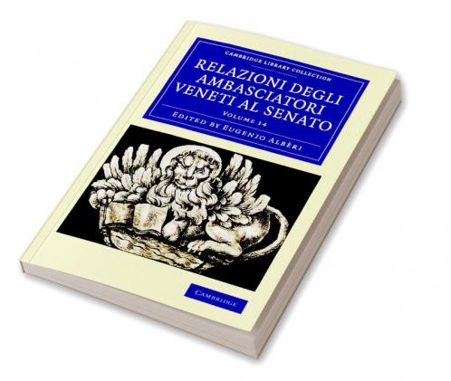 Relazioni Degli Ambasciatori Veneti Al Senato - Volume 14
