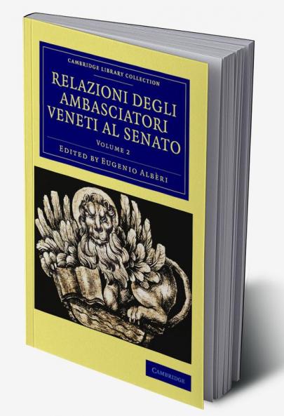 Relazioni Degli Ambasciatori Veneti Al Senato - Volume 2