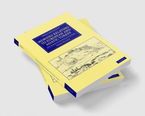 Memoirs Relating to European and Asiatic Turkey