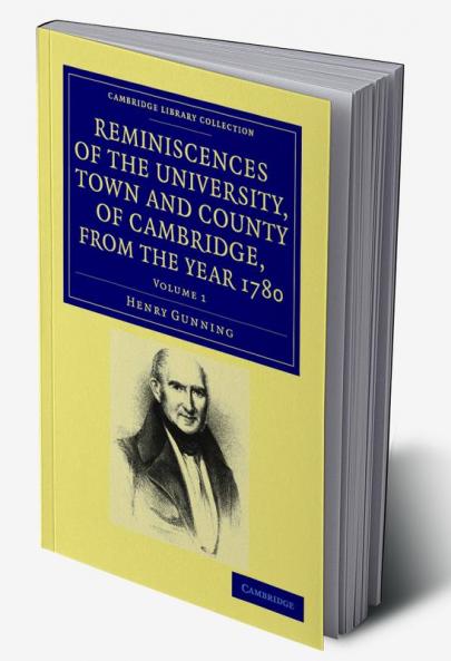 Reminiscences of the University Town and County of Cambridge from the Year 1780