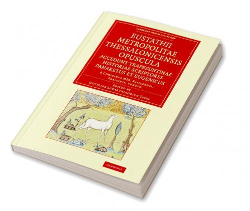 Eustathii Metropolitae Thessalonicensis Opuscula. Accedunt Trapezuntinae Historiae Scriptores Panaretus Et Eugenicus
