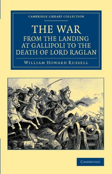 The War from the Landing at Gallipoli to the Death of Lord Raglan