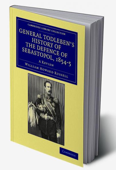 General Todleben's History of the Defence of Sebastopol 1854 5