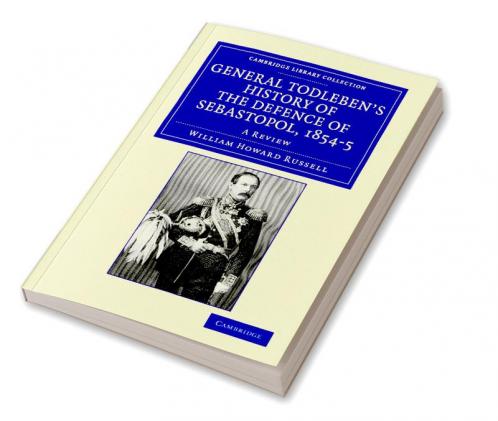 General Todleben's History of the Defence of Sebastopol 1854 5