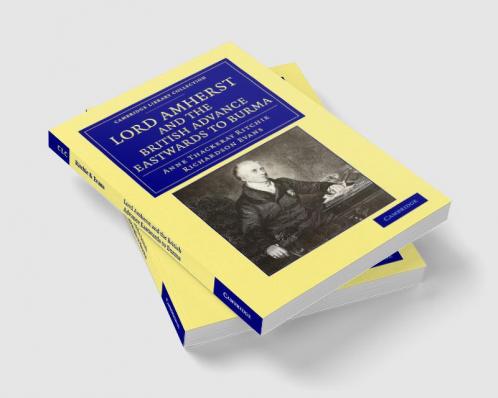 Lord Amherst and the British Advance Eastwards to Burma