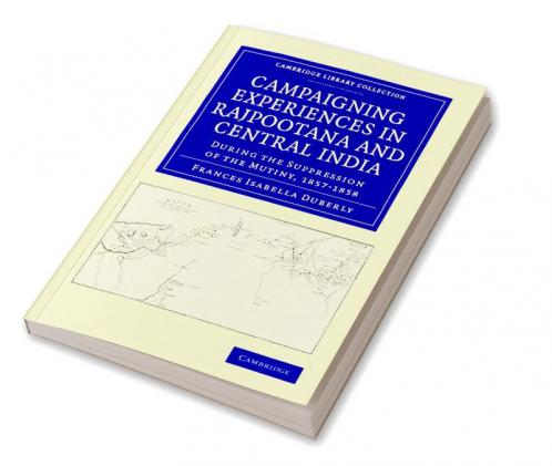 Campaigning Experiences in Rajpootana and Central India