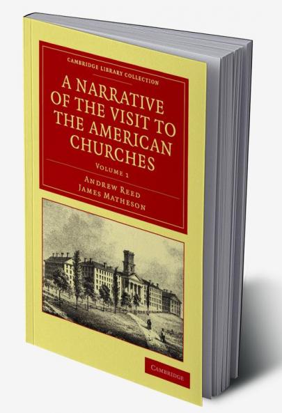 A Narrative of the Visit to the American Churches - Volume 1