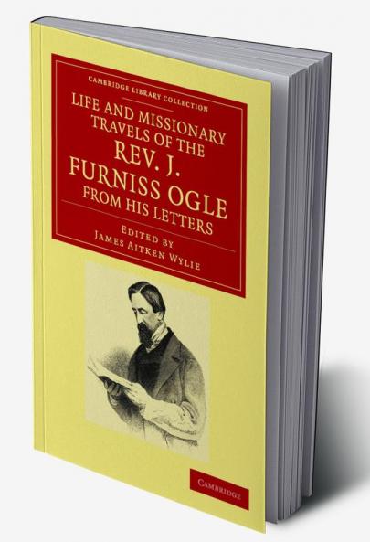 Life and Missionary Travels of the Rev. J. Furniss Ogle M.A. from             his Letters