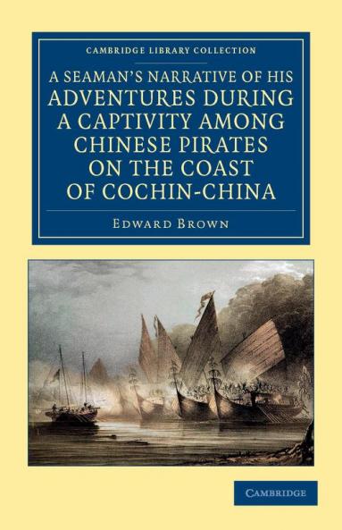 A   Seaman's Narrative of His Adventures During a Captivity Among Chinese Pirates on the Coast of Cochin-China
