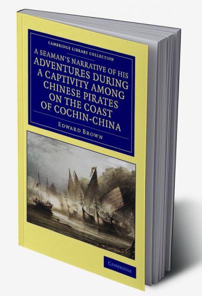 A   Seaman's Narrative of His Adventures During a Captivity Among Chinese Pirates on the Coast of Cochin-China