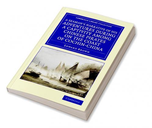 A   Seaman's Narrative of His Adventures During a Captivity Among Chinese Pirates on the Coast of Cochin-China