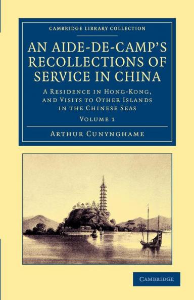An Aide-de-Camp's Recollections of Service in China - Volume             1