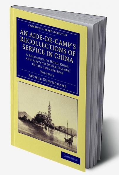 An Aide-de-Camp's Recollections of Service in China - Volume             1