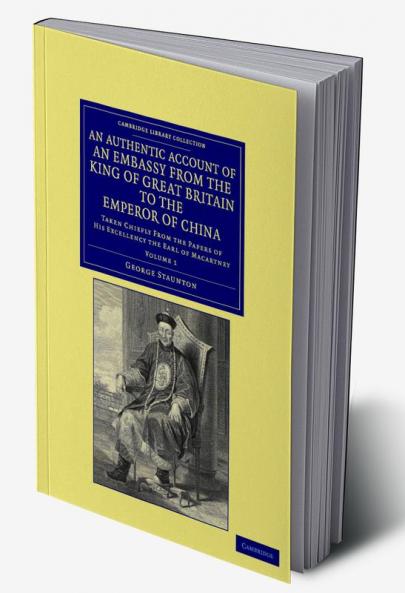 An Authentic Account of an Embassy from the King of Great Britain to the Emperor of China - Volume 1
