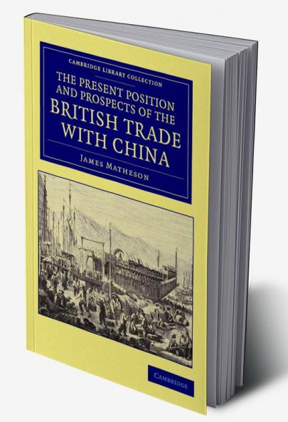 The Present Position and Prospects of the British Trade with China