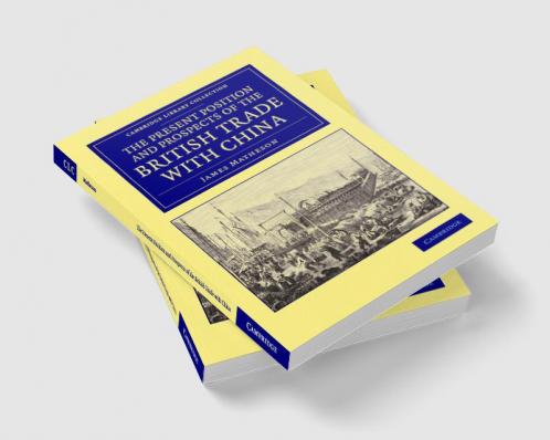 The Present Position and Prospects of the British Trade with China