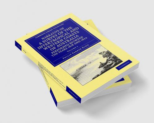Narrative of a Survey of the Intertropical and Western Coasts of Australia Performed Between the Years 1818 and 1822 - Volume 1
