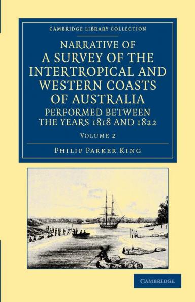 Narrative of a Survey of the Intertropical and Western Coasts of Australia Performed Between the Years 1818 and 1822 - Volume 2