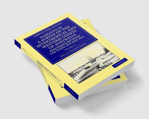 Narrative of a Survey of the Intertropical and Western Coasts of Australia Performed Between the Years 1818 and 1822 - Volume 2