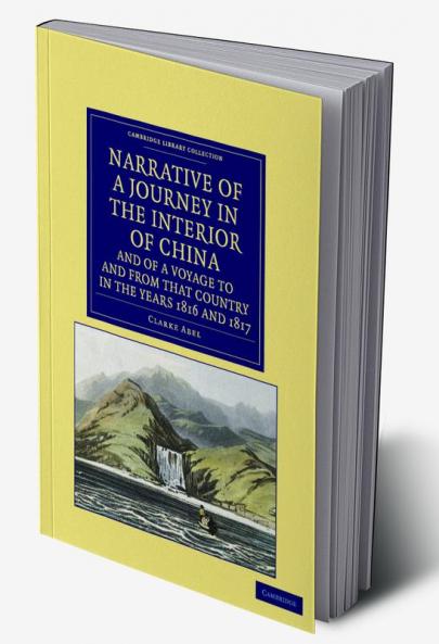 Narrative of a Journey in the Interior of China and of a Voyage to and from That Country in the Years 1816 and 1817