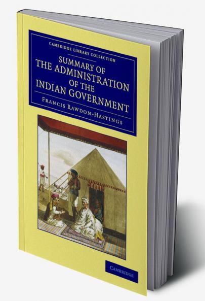 Summary of the Administration of the Indian Government by the             Marquess of Hastings during the Period that he Filled the Office of Governor             General