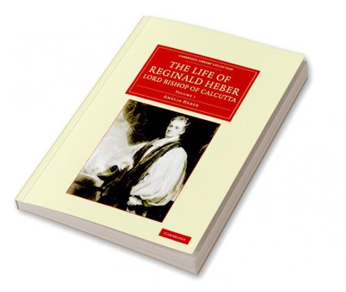 The Life of Reginald Heber D.D. Lord Bishop of Calcutta - Volume 1