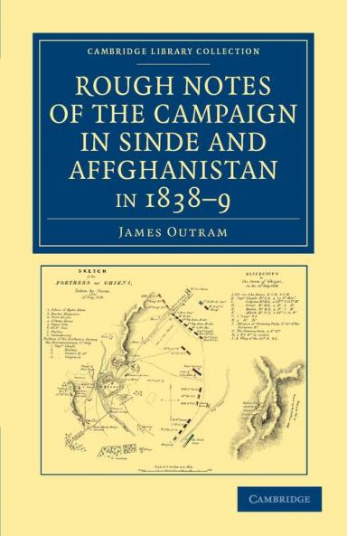 Rough Notes of the Campaign in Sinde and Affghanistan in 1838 9