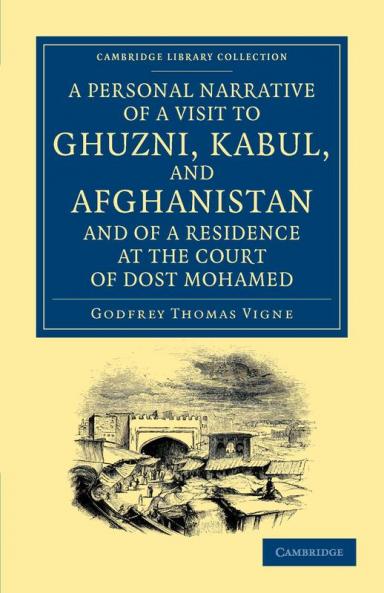 A Personal Narrative of a Visit to Ghuzni Kabul and Afghanistan and of a Residence at the Court of Dost Mohamed
