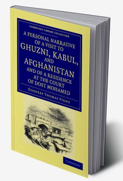 A Personal Narrative of a Visit to Ghuzni Kabul and Afghanistan and of a Residence at the Court of Dost Mohamed