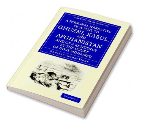 A Personal Narrative of a Visit to Ghuzni Kabul and Afghanistan and of a Residence at the Court of Dost Mohamed