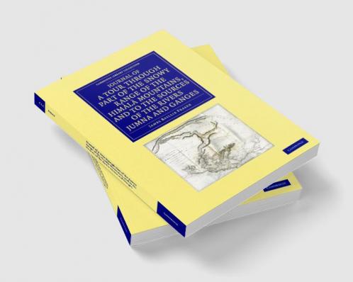 Journal of a Tour Through Part of the Snowy Range of the Him L Mountains and to the Sources of the Rivers Jumna and Ganges