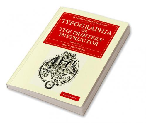 Typographia or the Printers' Instructor - Volume 1
